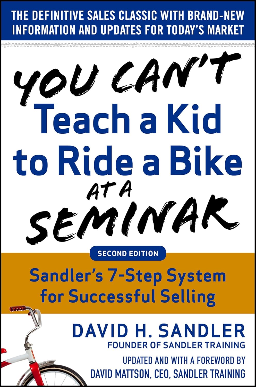 You Can’t Teach a Kid to Ride a Bike at a Seminar, 2nd Edition: Sandler Training’s 7-Step System for Successful Selling