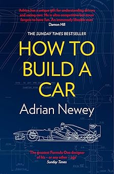 How to Build a Car: the Autobiography of the World’s Greatest Formula 1 Designer by Adrian Newey