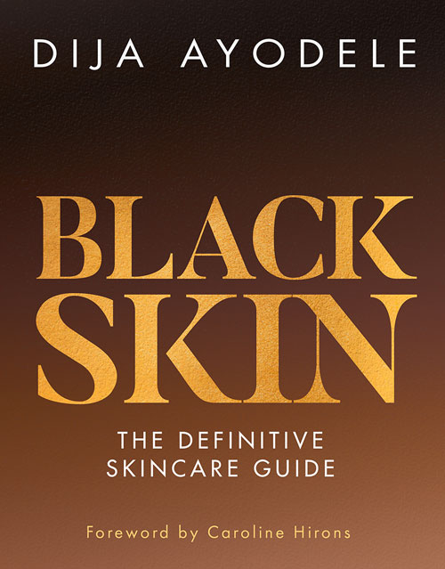 Black Skin: the Definitive Skincare Guide by Dija Ayodele