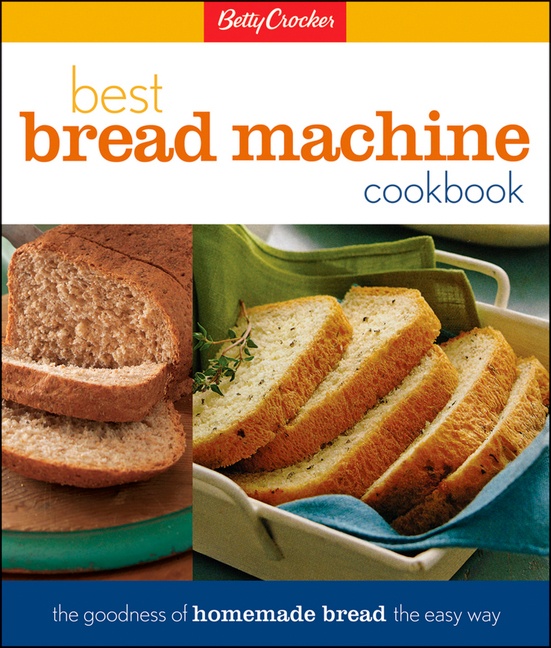 Betty Crocker Best Bread Machine Cookbook by Betty Crocker