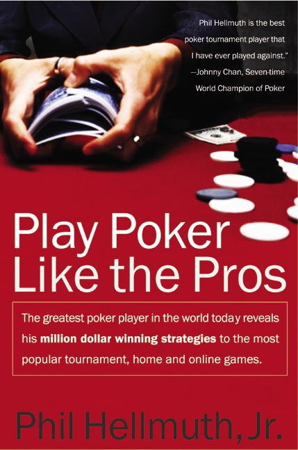 Play Poker Like the Pros by Phil Hellmuth, Jr.