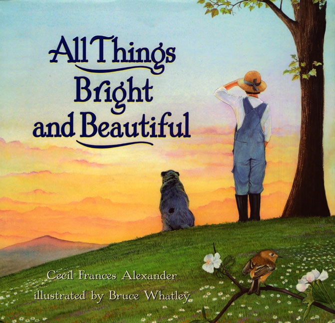 All Things Bright and Beautiful by Cecil Frances Alexander