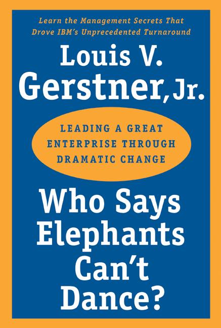 Who Says Elephants Can't Dance? by Louis V. Gerstner