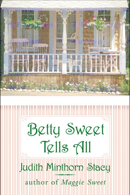 Betty Sweet Tells All by Judith Minthorn Stacy