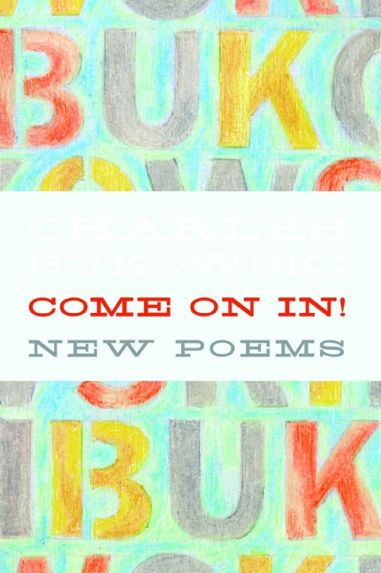 Come on In! by Charles Bukowski