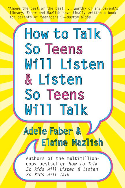 How to Talk So Teens Will Listen and Listen So Teens Will by Adele Faber
