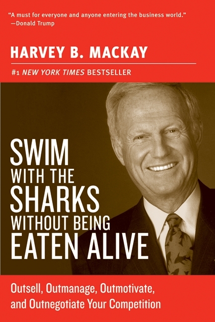 Swim With the Sharks Without Being Eaten Alive by Harvey B. Mackay