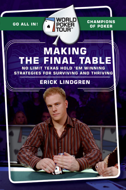 World Poker Tour(TM): Making the Final Table by Erick Lindgren