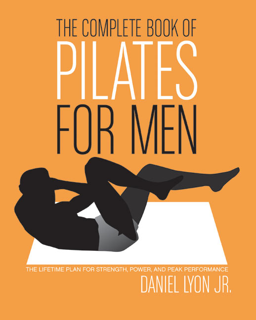 The Complete Book of Pilates for Men by Daniel Lyon
