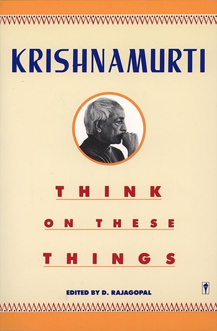 Think on These Things by Jiddu Krishnamurti