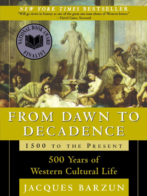 From Dawn to Decadence: 1500 to the Present by Jacques Barzun