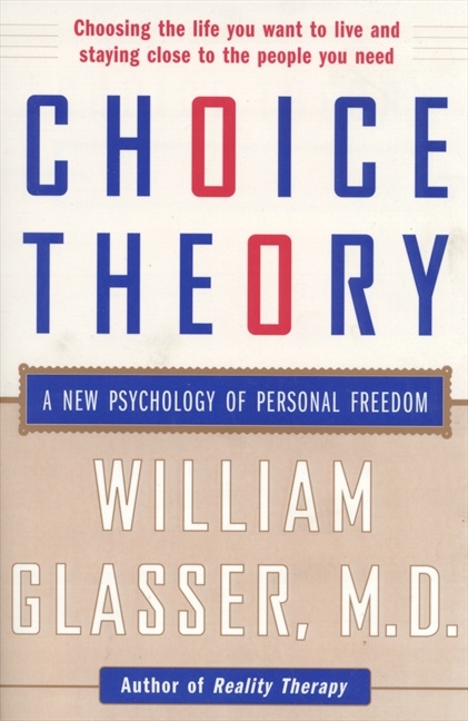 Choice Theory by William Glasser, M.D.