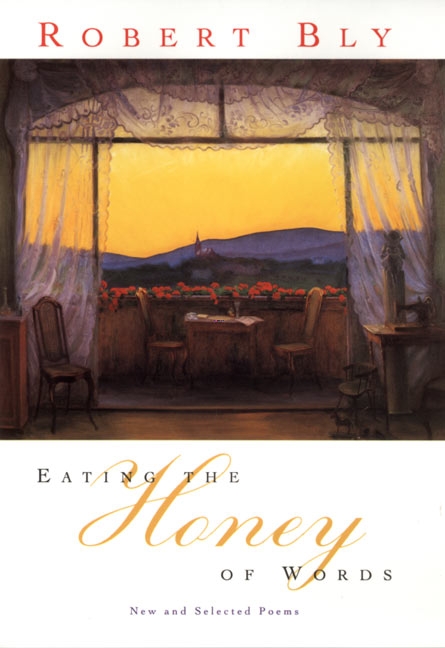 Eating the Honey of Words by Robert Bly