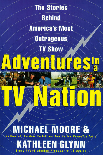 Adventures in a TV Nation by Michael Moore