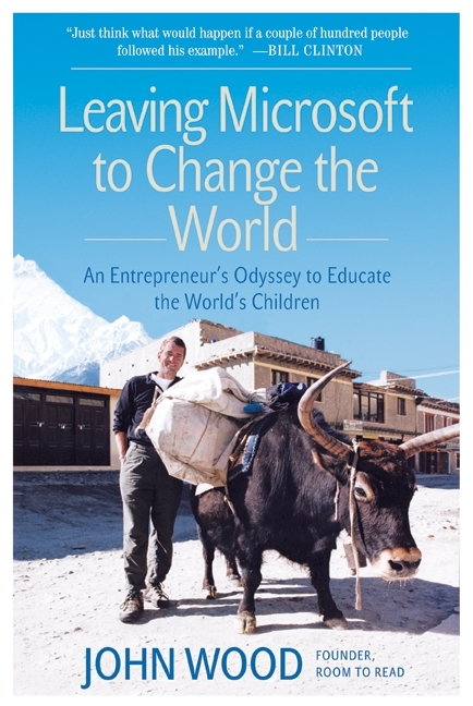 Leaving Microsoft to Change the World by John Wood