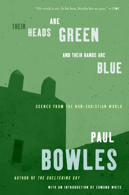 Their Heads Are Green and Their Hands Are Blue by Paul Bowles