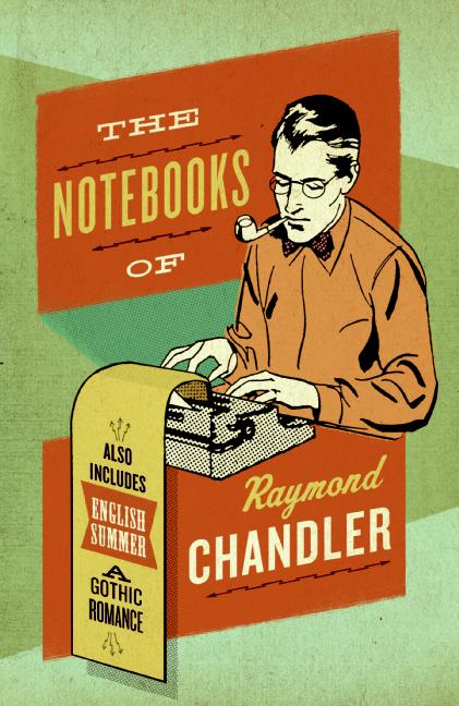 The Notebooks of Raymond Chandler by Raymond Chandler