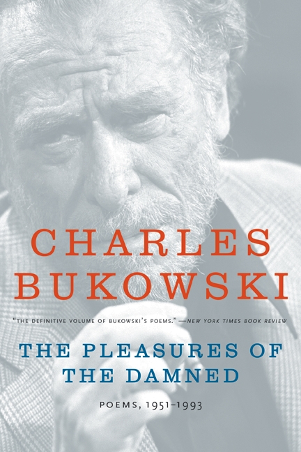 The Pleasures of the Damned by Charles Bukowski