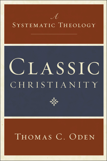 Classic Christianity by Thomas C. Oden