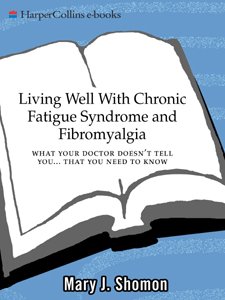 Living Well With Chronic Fatigue Syndrome and Fibromyalgia by Mary J. Shomon