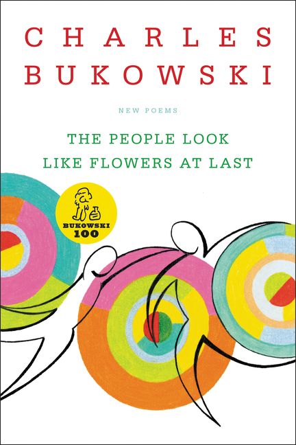 The People Look Like Flowers at Last by Charles Bukowski