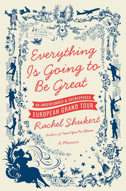 Everything Is Going to Be Great by Rachel Shukert