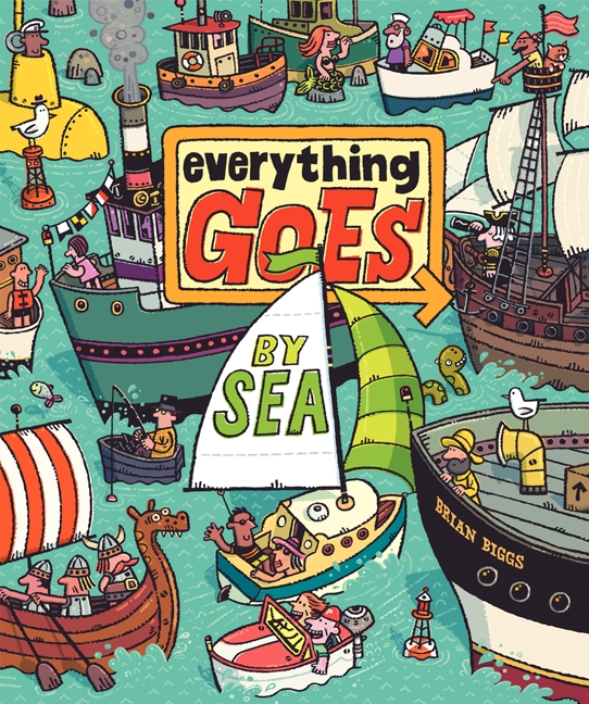 Everything Goes: by Sea by Brian Biggs
