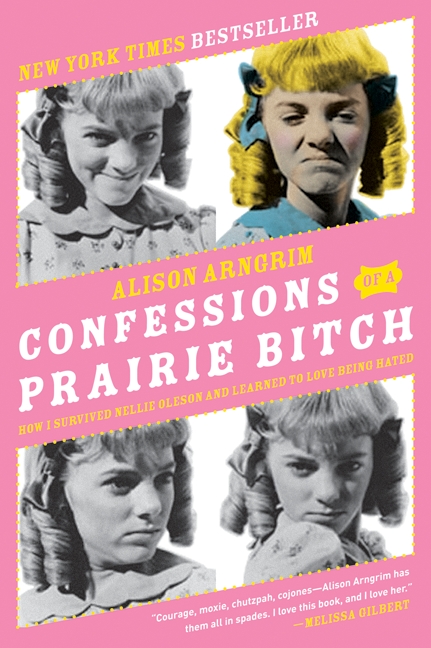 Confessions of a Prairie Bitch by Alison Arngrim