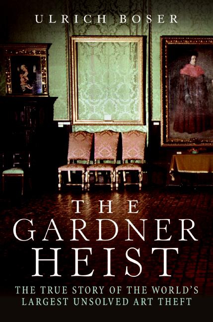 The Gardner Heist by Ulrich Boser