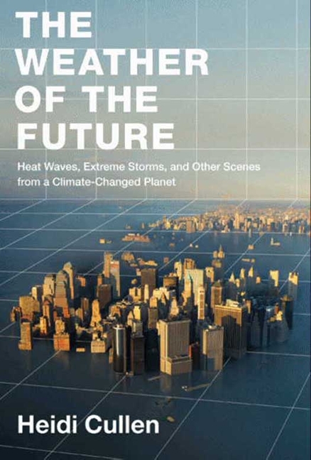 The Weather of the Future by Heidi Cullen