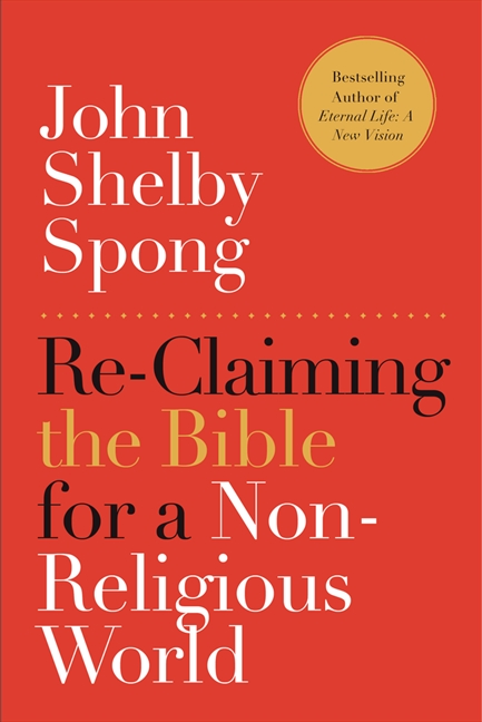 Re-claiming the Bible for a Non-religious World by John Shelby Spong