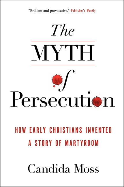The Myth of Persecution by Candida Moss