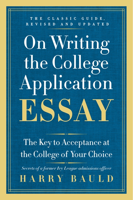 On Writing the College Application Essay, 25th Anniversary Edition by Harry Bauld
