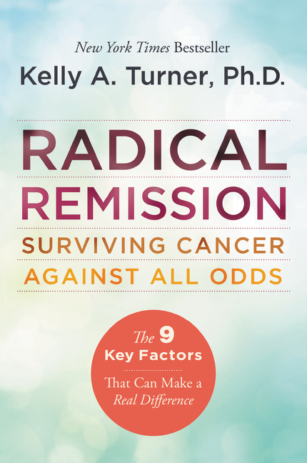 Radical Remission by Kelly A. Turner PhD