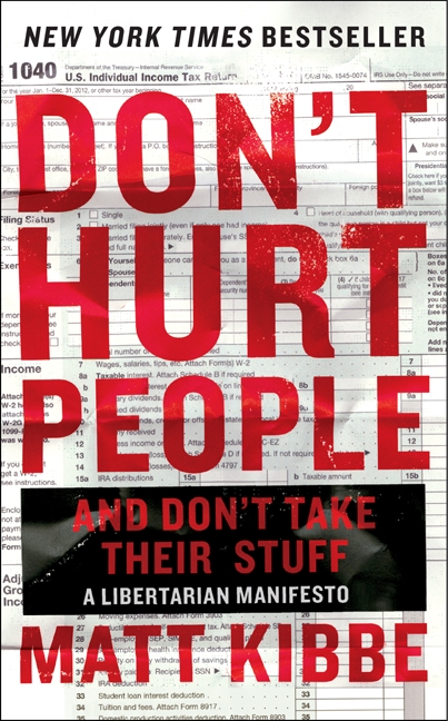 Don't Hurt People and Don't Take Their Stuff by Matt Kibbe