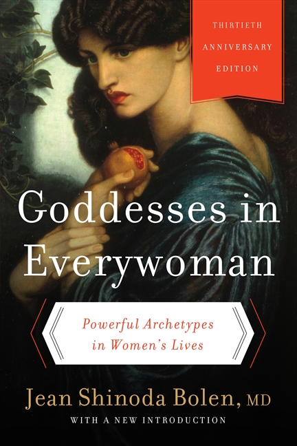 Goddesses in Everywoman: Thirtieth Anniversary Edition by Jean Shinoda Bolen