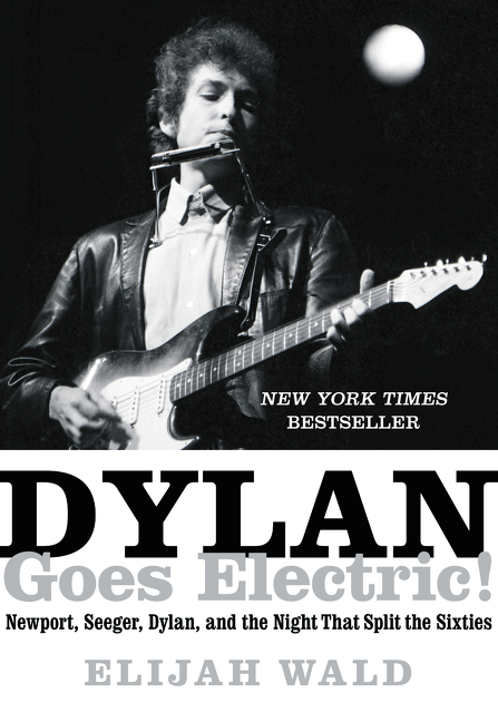 Dylan Goes Electric! by Elijah Wald