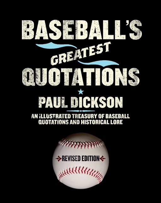 Baseball's Greatest Quotations Rev. Ed. by Paul Dickson