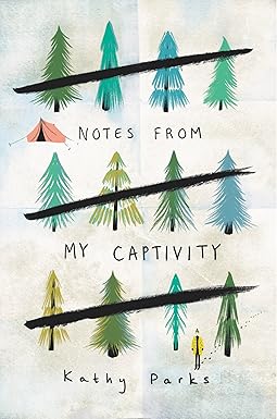 Notes From My Captivity by Kathy Parks