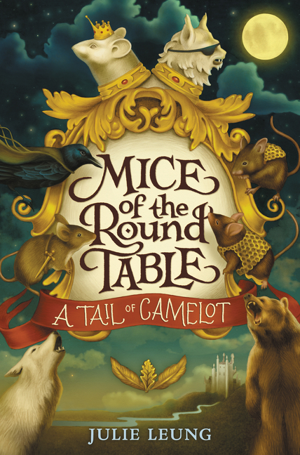 Mice of the Round Table #1: a Tail of Camelot by Julie Leung