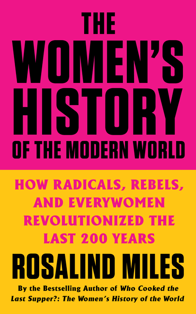 The Women's History of the Modern World by Rosalind Miles