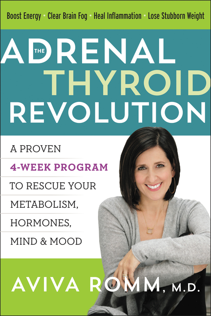 The Adrenal Thyroid Revolution by Aviva Romm M.D.