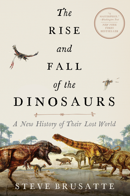 The Rise and Fall of the Dinosaurs by Steve Brusatte