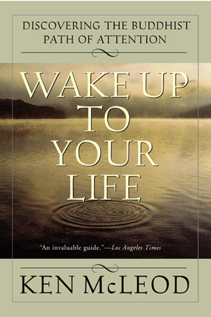 Wake Up to Your Life by Ken McLeod
