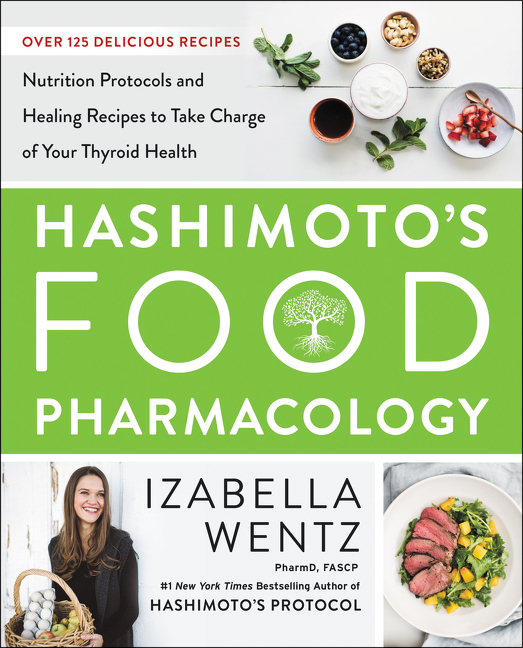 Hashimoto’s Food Pharmacology by Izabella Wentz PharmD.