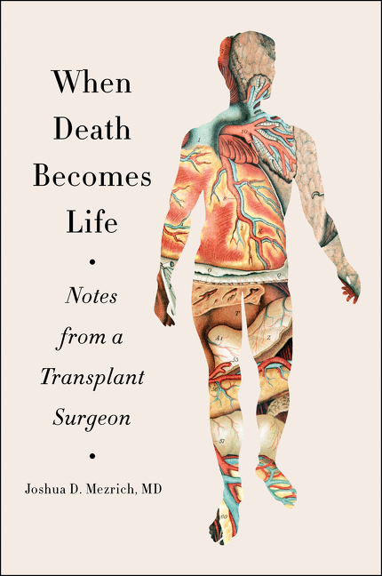 When Death Becomes Life by Joshua D. Mezrich