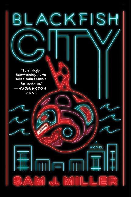 Blackfish City by Sam J. Miller