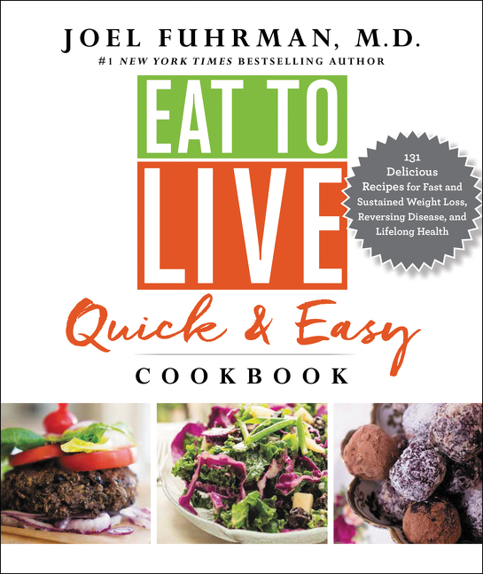 Eat to Live Quick and Easy Cookbook by Joel Fuhrman M.D.