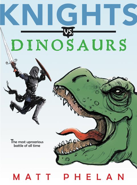 Knights Vs. Dinosaurs by Matt Phelan