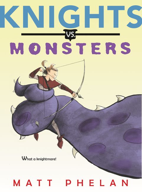 Knights Vs. Monsters by Matt Phelan